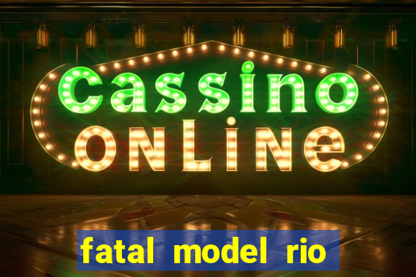 fatal model rio claro s o paulo